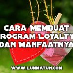 Mengungkap Kekuatan Abadi: Manfaat Program Loyalitas Pelanggan (Loyalty Program) untuk Pertumbuhan Bisnis Berkelanjutan