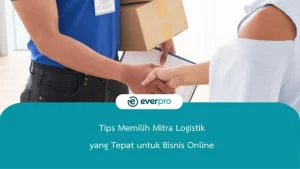 Tips Memilih Mitra Logistik yang Cepat dan Murah: Kunci Efisiensi dan Daya Saing Bisnis Anda
